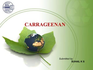 CARRAGEENAN
Submitted by
SUHAIL K S
 
