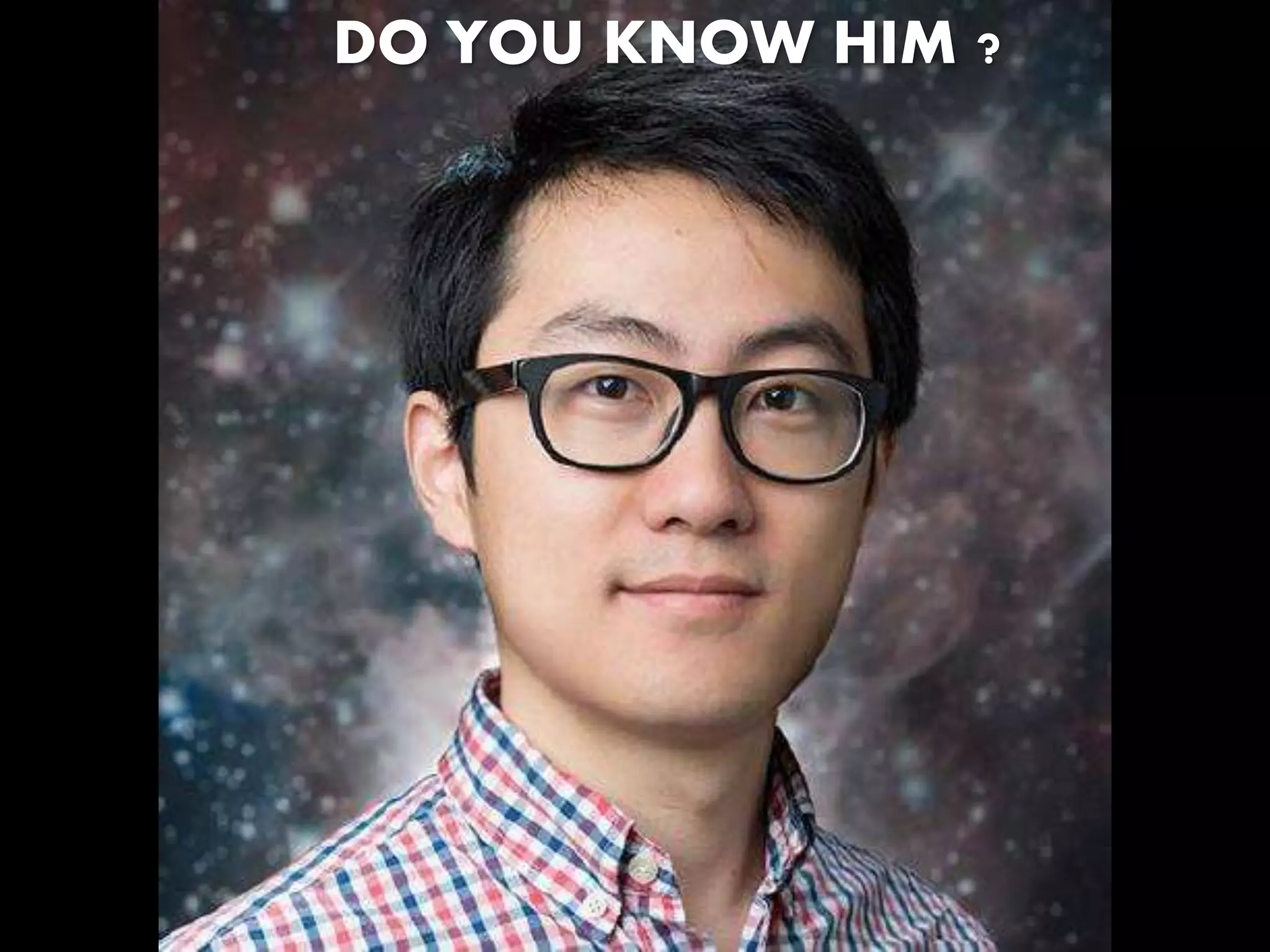 DO YOU KNOW HIM ?
 