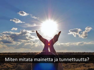 Miten mitata mainetta ja tunnettuutta? 