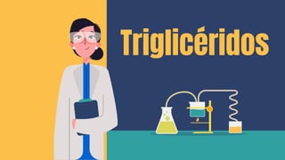 Triglicéridos
 