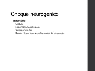 Choque neurogénico
• Tratamiento
 CABDE
 Reanimación con líquidos
 Corticoesteroides
 Buscar y tratar otras posibles causas de hipotensión
 