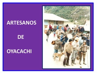ARTESANOS          DE  OYACACHI