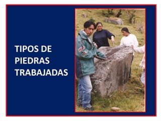    TIPOS DE    PIEDRAS    TRABAJADAS