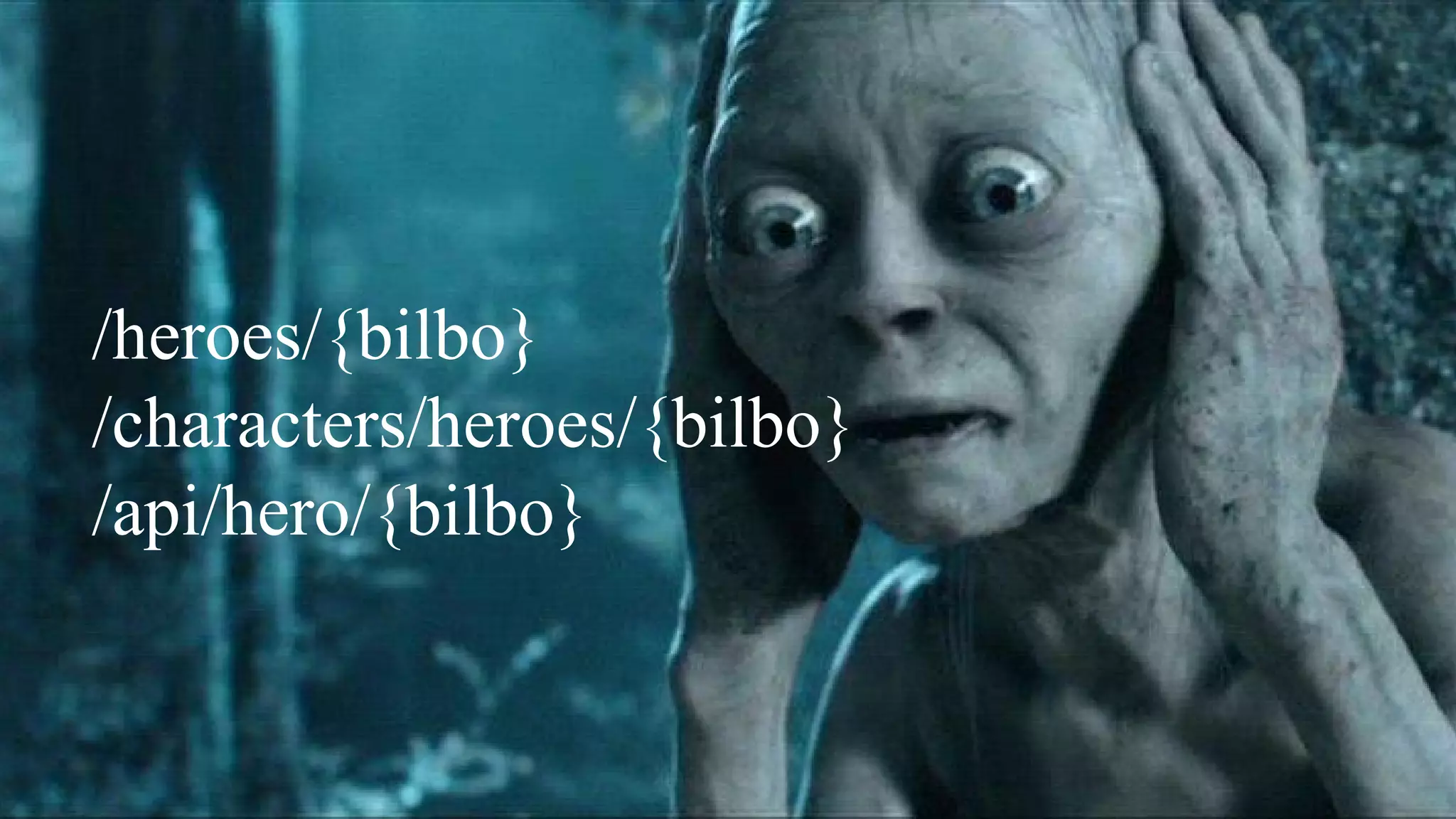 /heroes/{bilbo}
/characters/heroes/{bilbo}
/api/hero/{bilbo}
 
