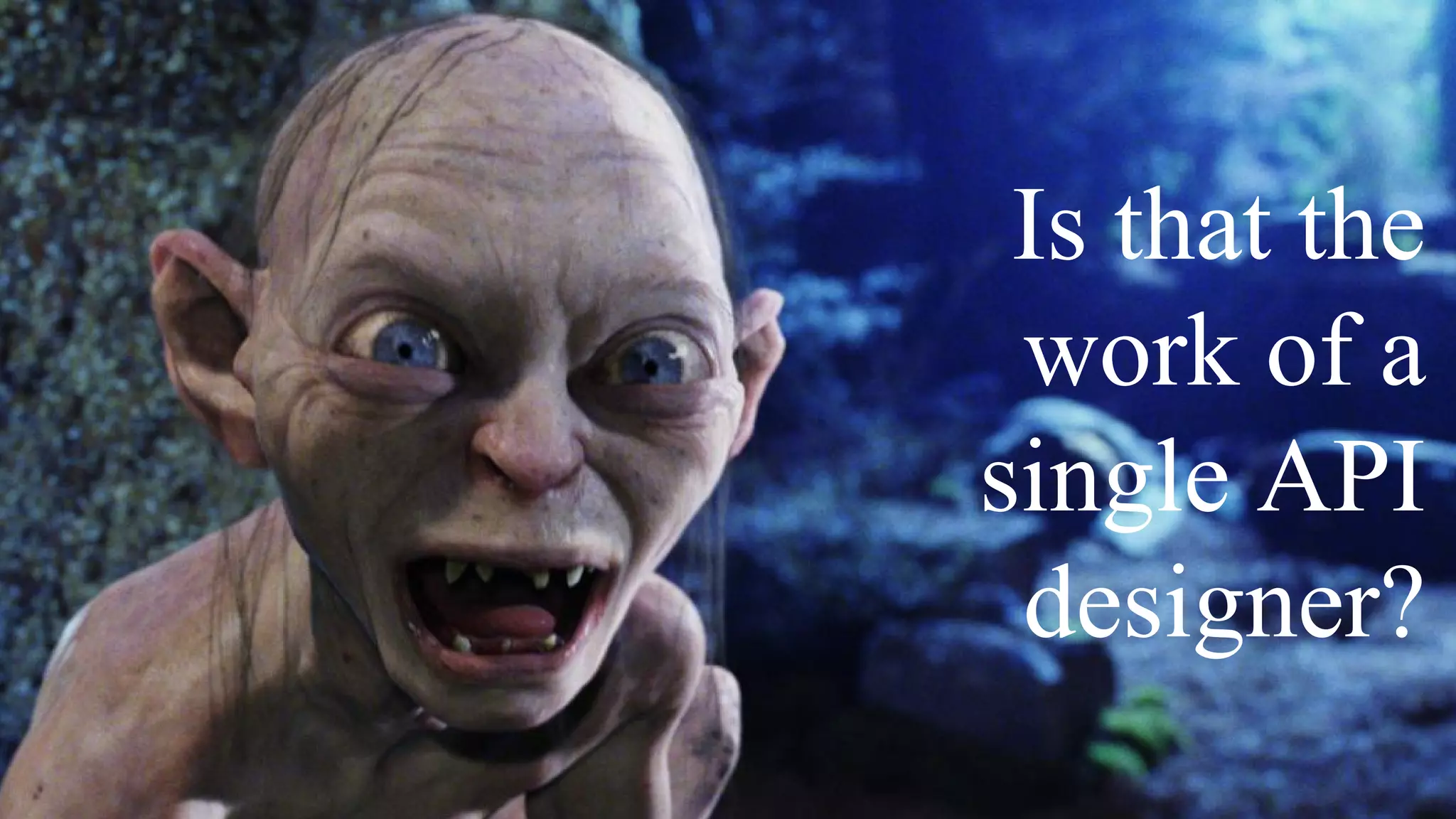 Is that the
work of a
single API
designer?
 