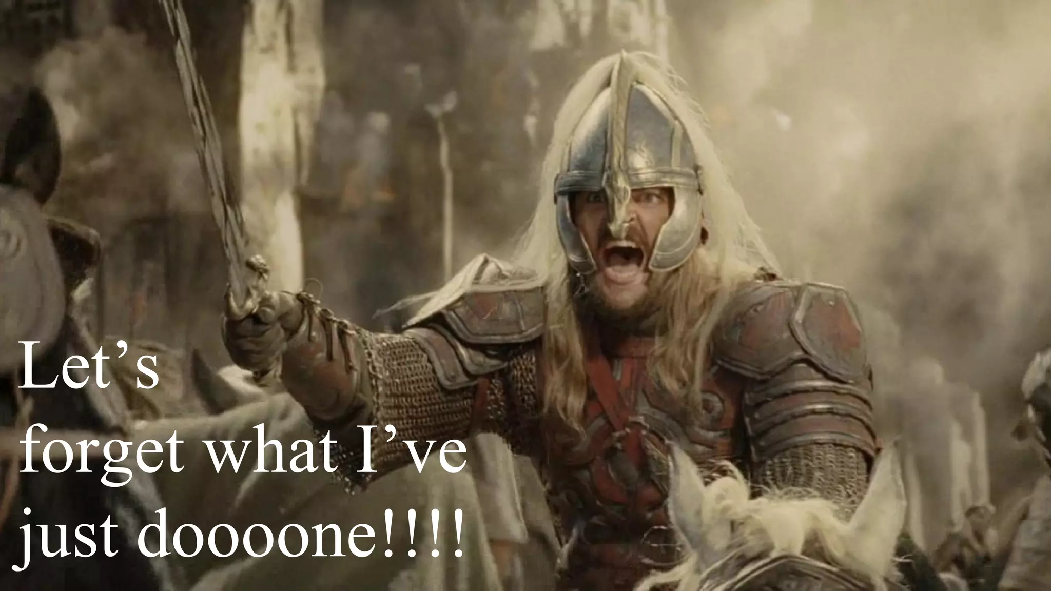 Let’s
forget what I’ve
just doooone!!!!
 