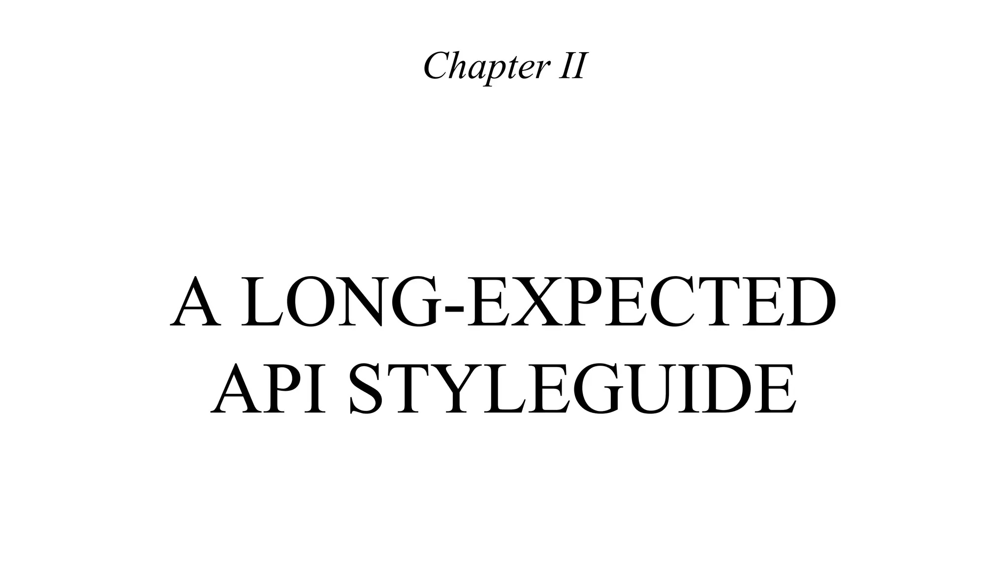 A LONG-EXPECTED
API STYLEGUIDE
Chapter II
 