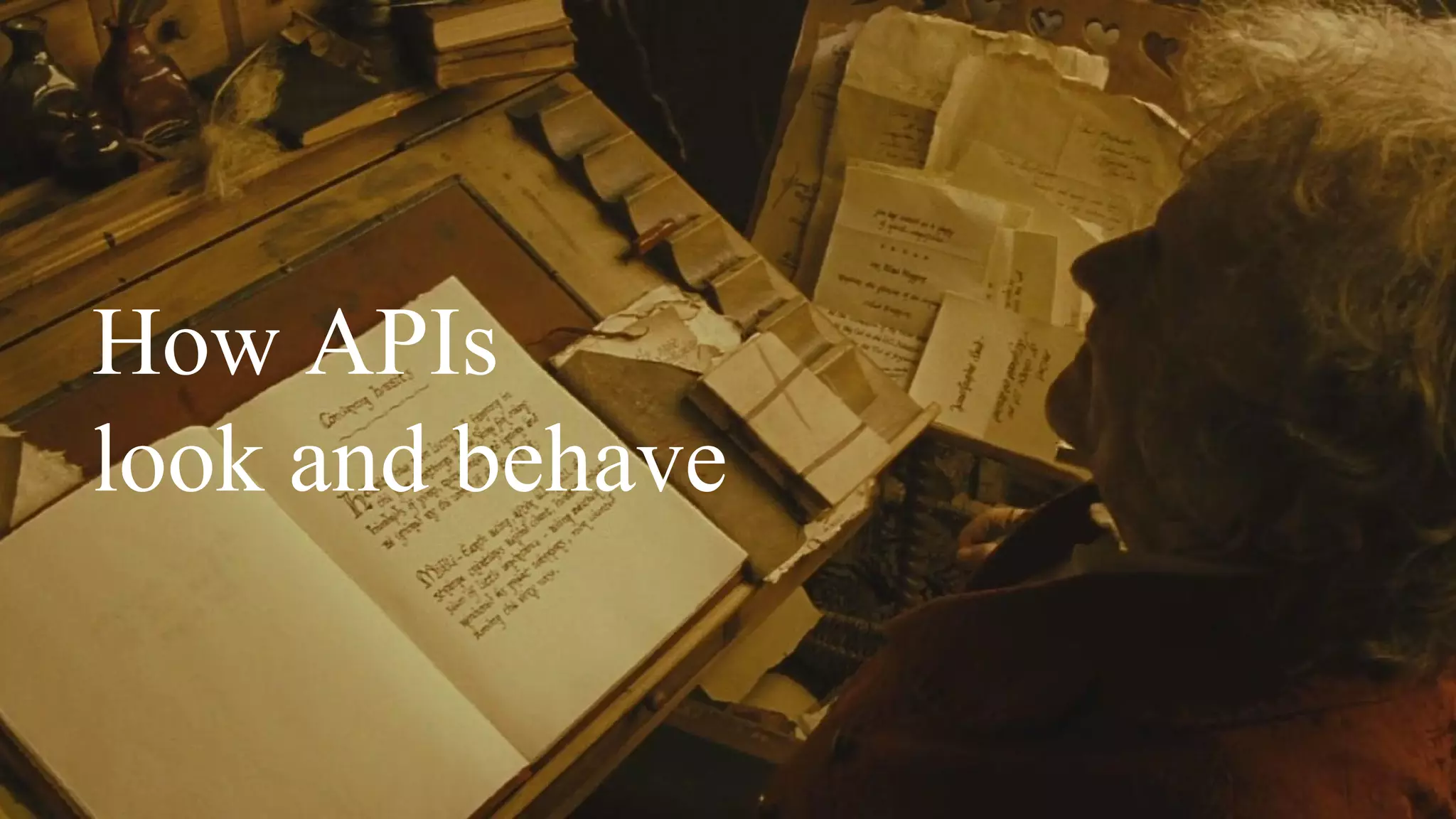 How APIs
look and behave
 