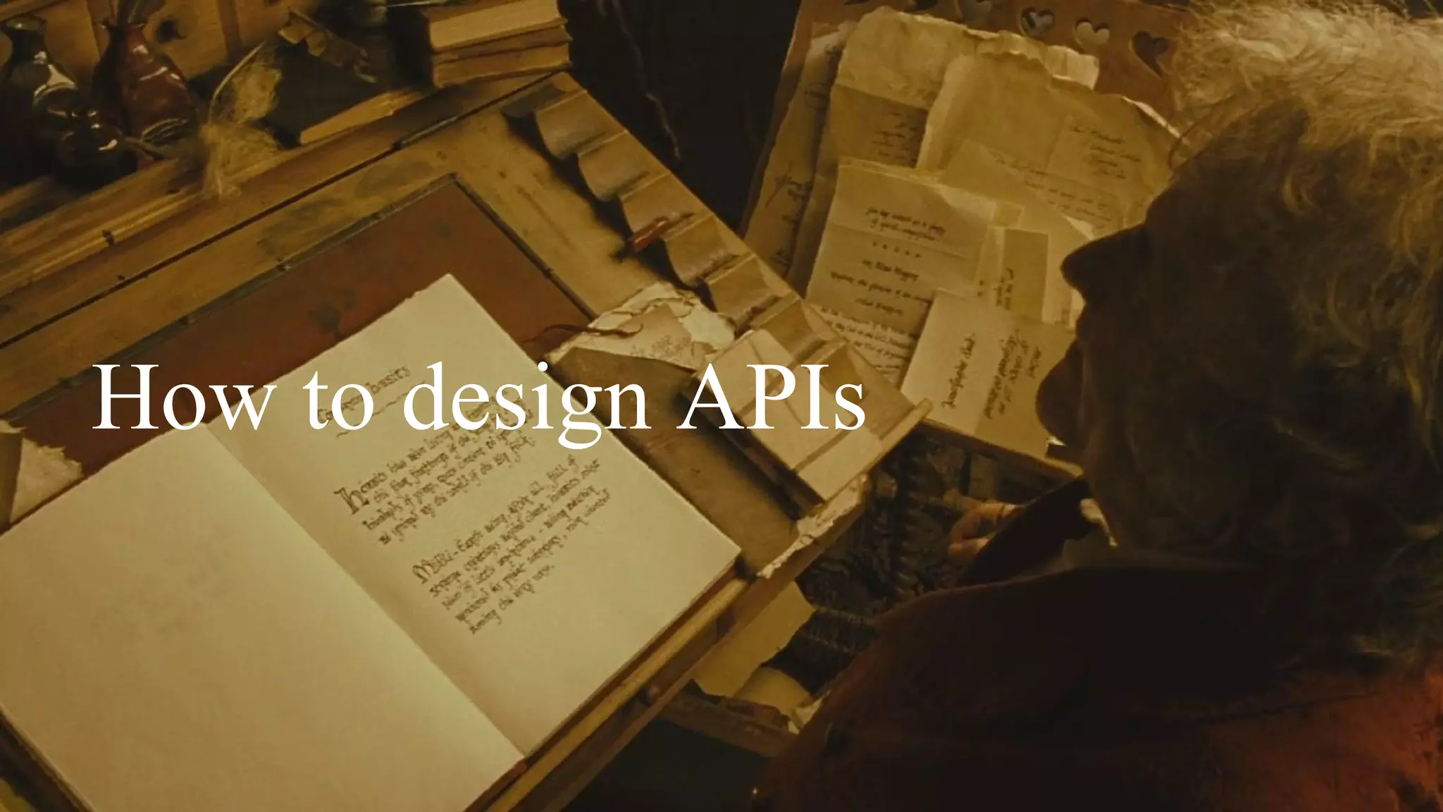 How to design APIs
 