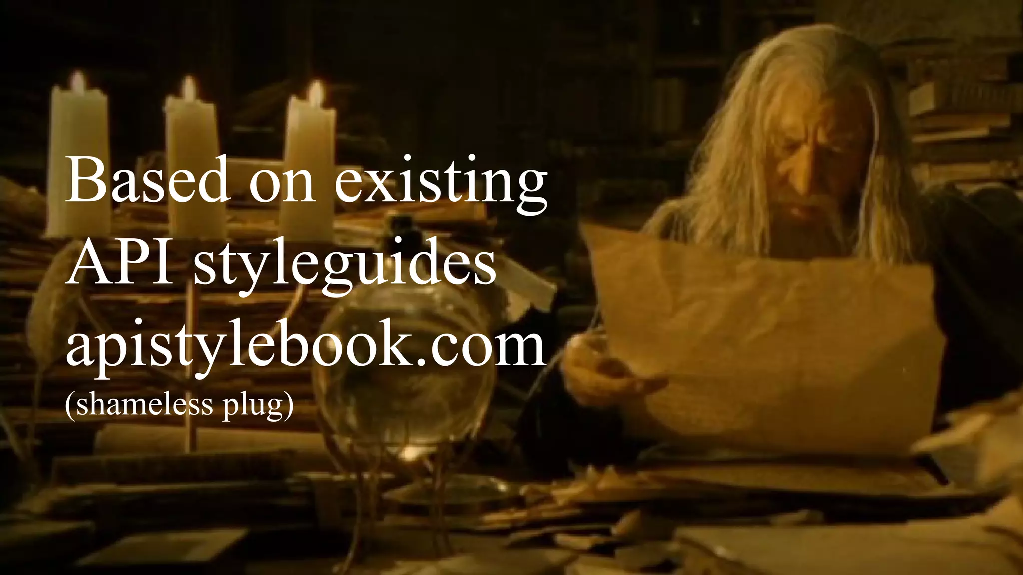 Based on existing
API styleguides
apistylebook.com
(shameless plug)
 