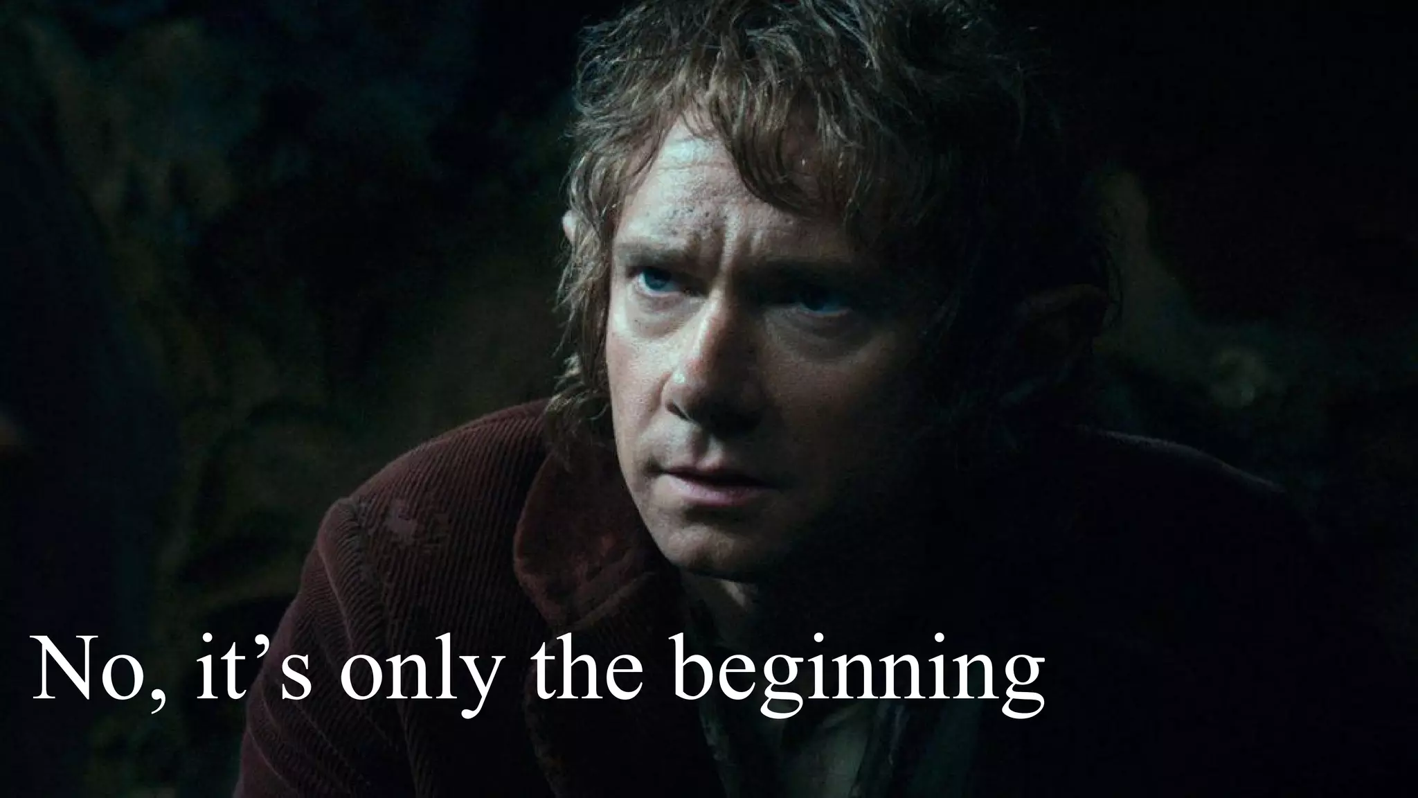 No, it’s only the beginning
 