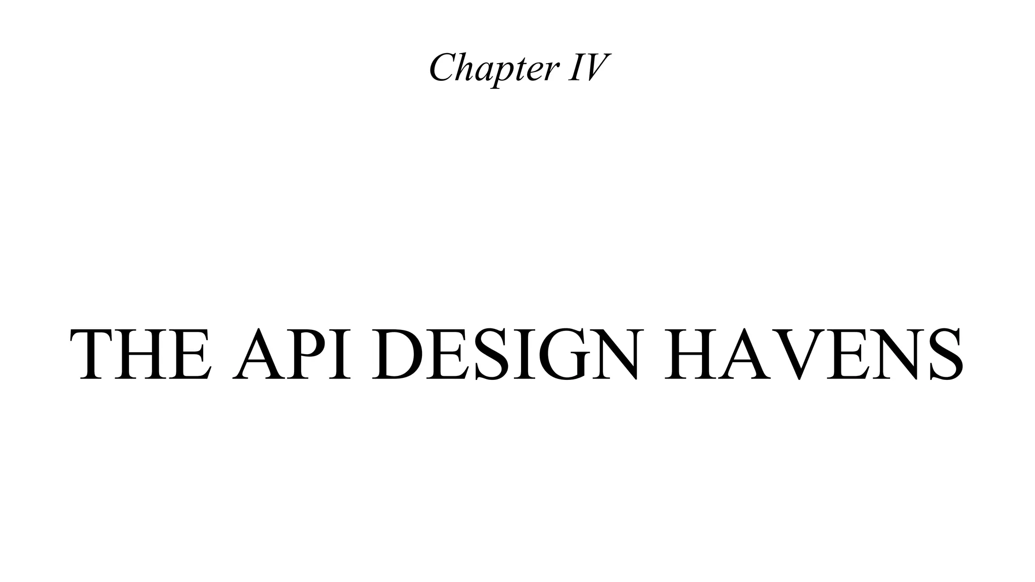 THE API DESIGN HAVENS
Chapter IV
 