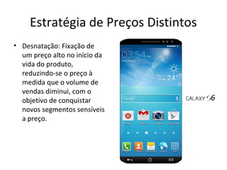 Estratégia de Preços Distintos
• Desnatação: Fixação de
um preço alto no início da
vida do produto,
reduzindo-se o preço à
medida que o volume de
vendas diminui, com o
objetivo de conquistar
novos segmentos sensíveis
a preço.
 