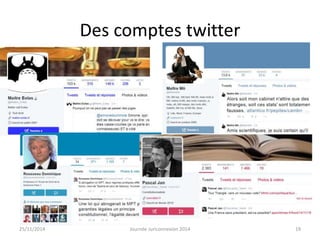 Des comptes twitter 
25/11/2014 Journée Juriconnexion 2014 19 
 