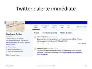 Twitter : alerte immédiate 
25/11/2014 Journée Juriconnexion 2014 33 
 