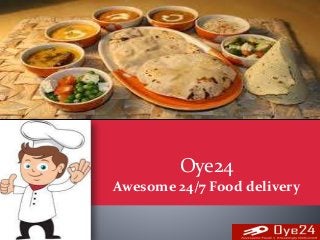 Oye24
Awesome 24/7 Food delivery
 