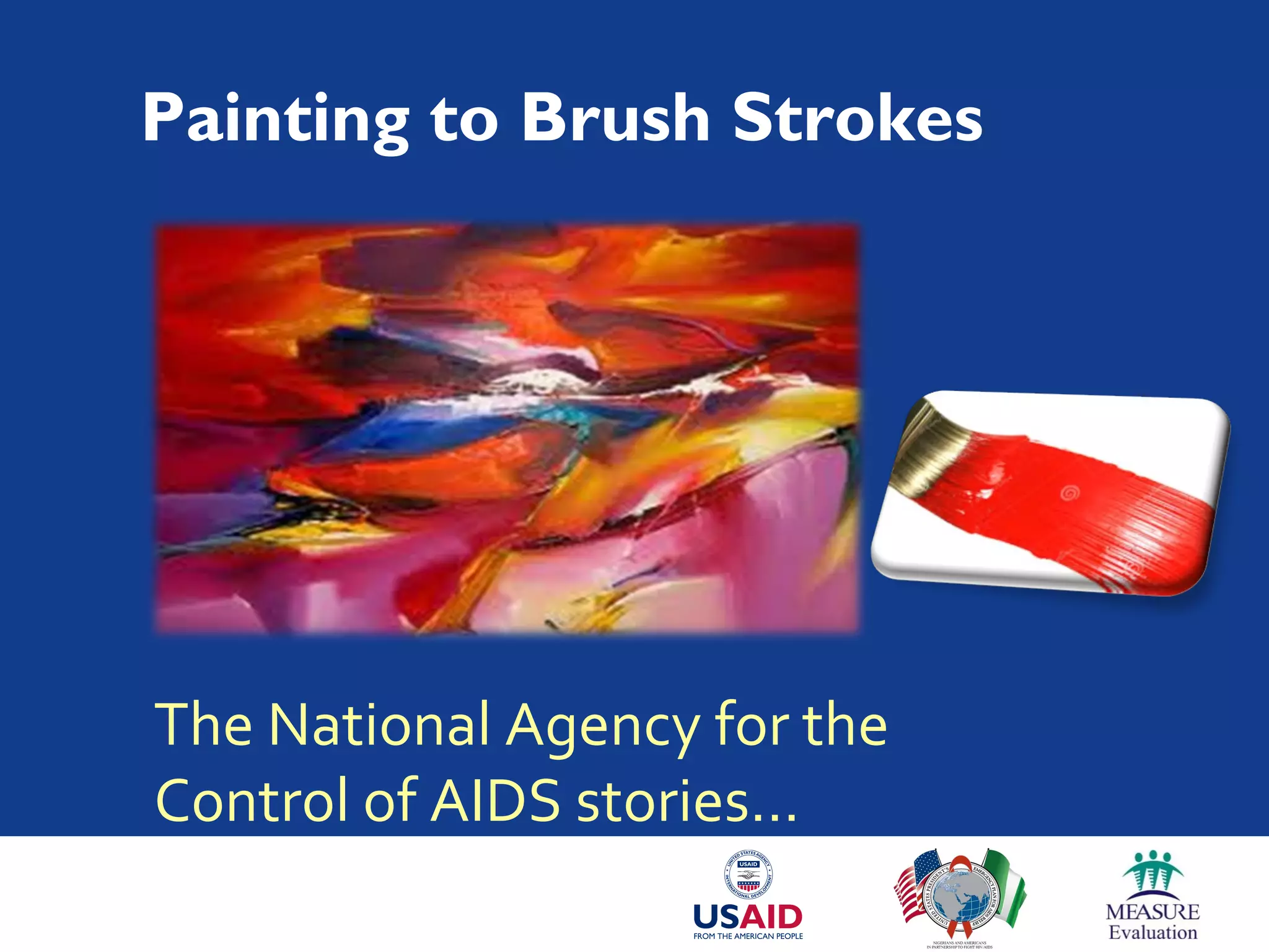 Painting to Brush Strokes
The National Agency for the
Control of AIDS stories…
 