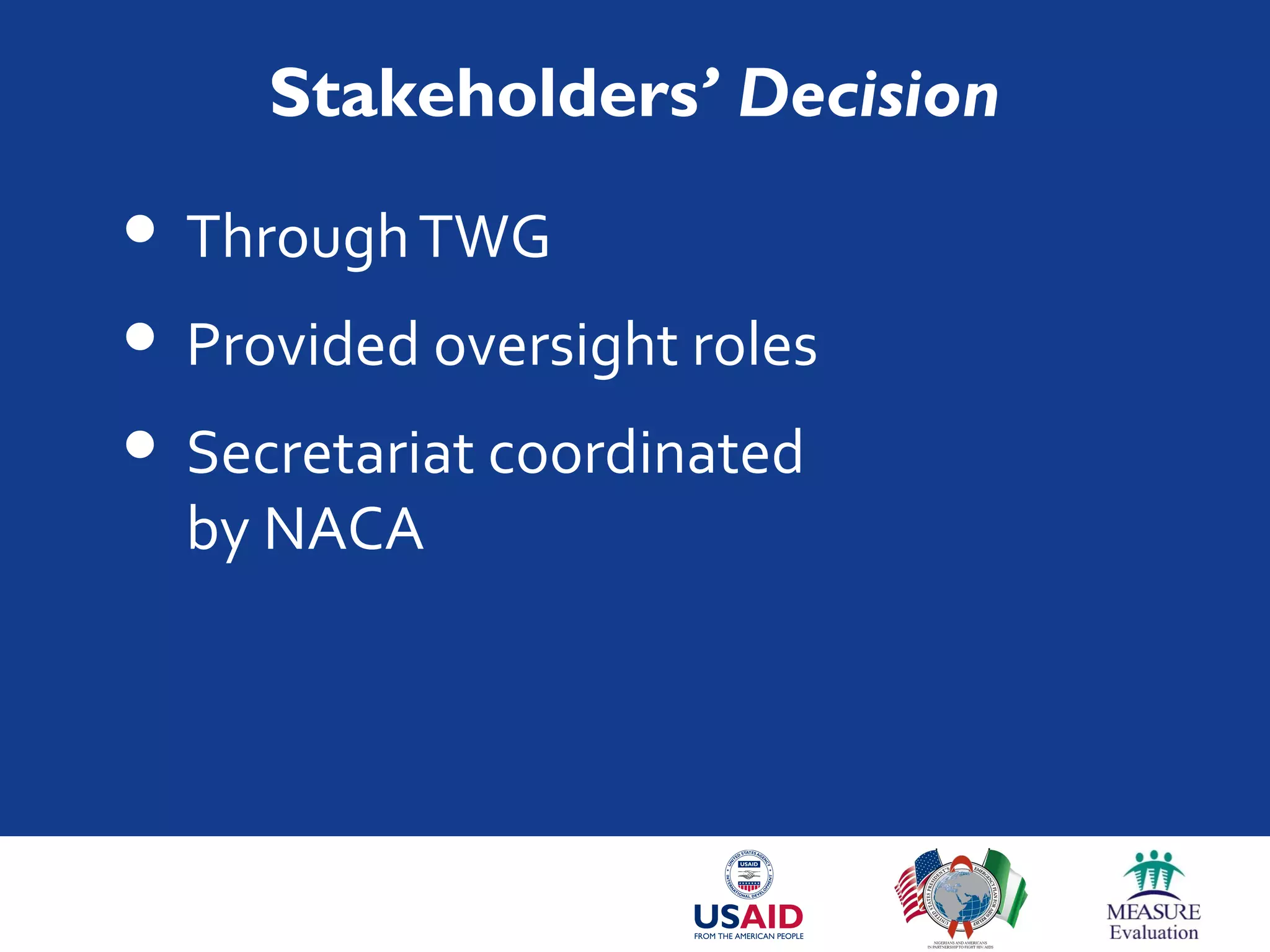 Stakeholders’ Decision
 ThroughTWG
 Provided oversight roles
 Secretariat coordinated
by NACA
 