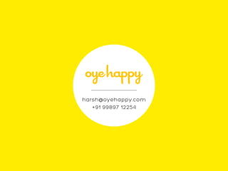 harsh@oyehappy.com
+91 99897 12254
 