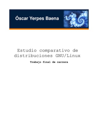 Estudio comparativo de
distribuciones GNU/Linux
Trabajo final de carrera

 