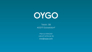 Talstr. 38
40217 Düsseldorf
Marcus Wetzler
+49 211 4174 24 16
mw@oygo.com
 