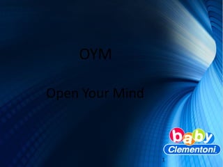 Open Your Mind
OYM
1
 
