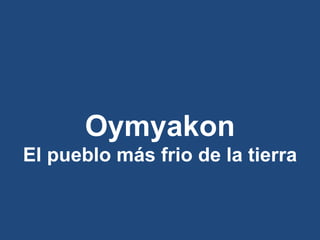 Oymyakon El pueblo más frio de la tierra 