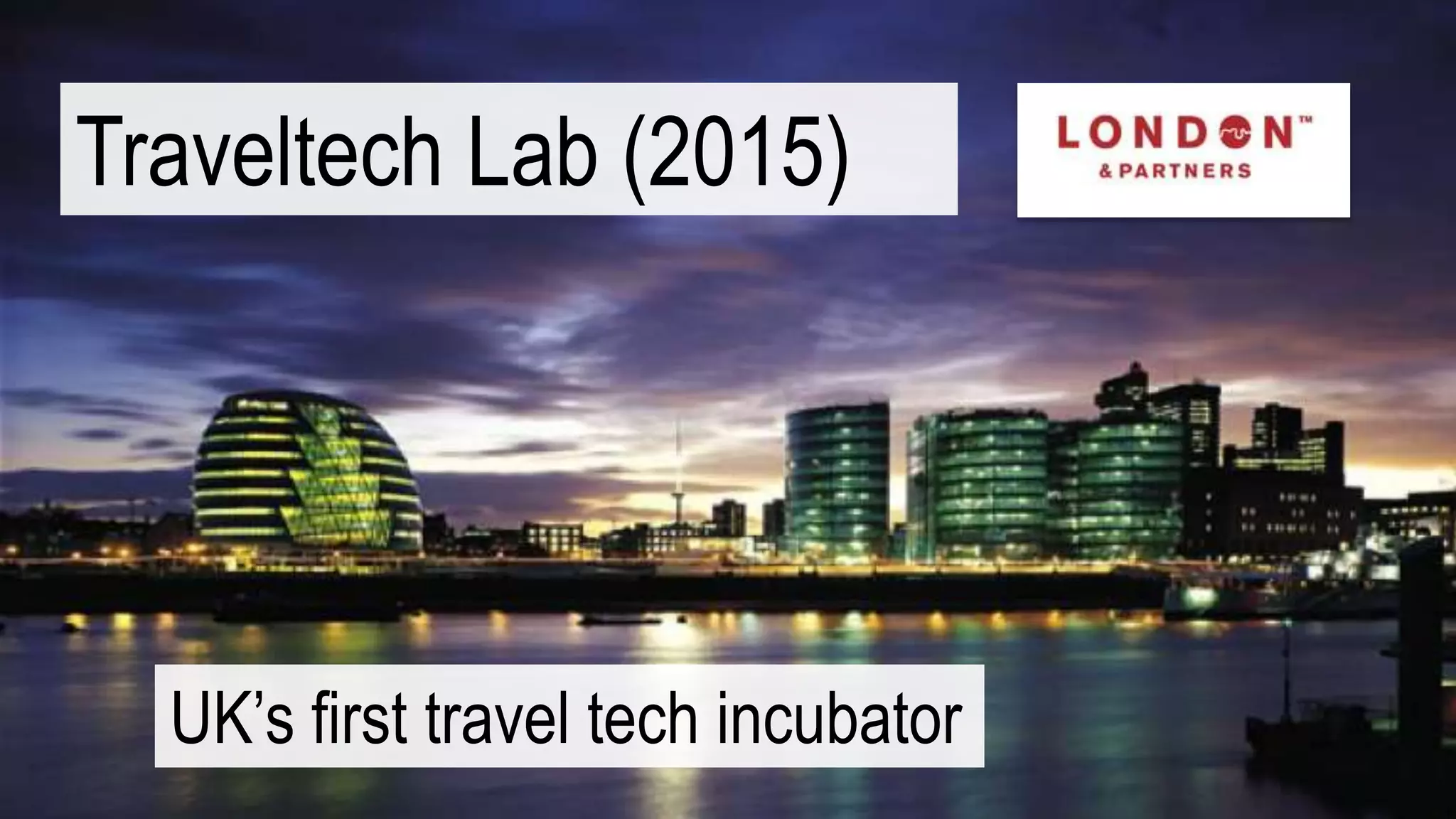 Traveltech Lab (2015)
UK’s first travel tech incubator
 