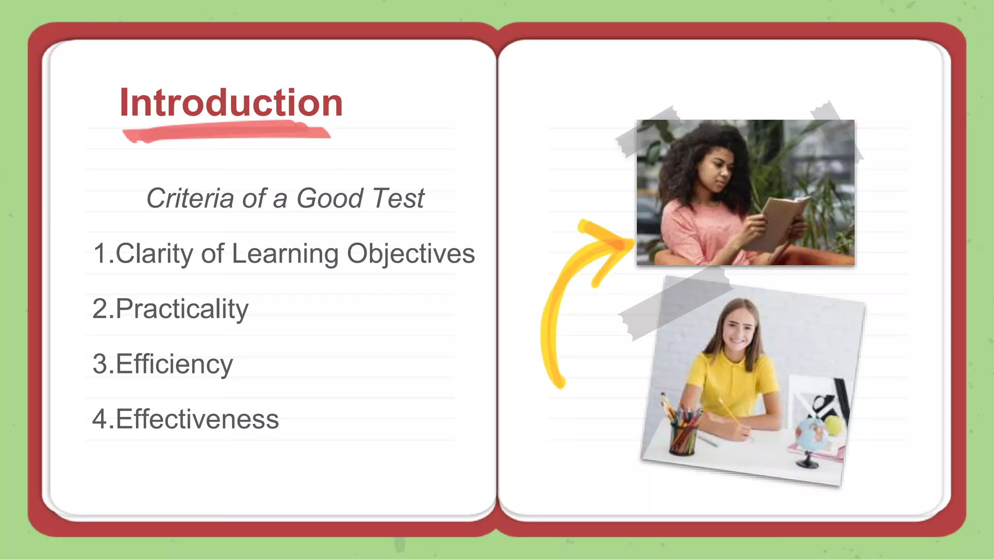 Criteria of a Good Test
1.Clarity of Learning Objectives
2.Practicality
3.Efficiency
4.Effectiveness
Introduction
 