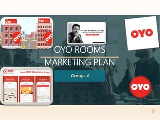OYO ROOMS
MARKETING PLAN
Group- 4
 