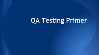 QA Testing Primer
 