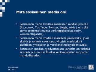 Mitä sosiaalinen media on? ,[object Object],[object Object],[object Object],Harto Pönkä 16.2.2011 