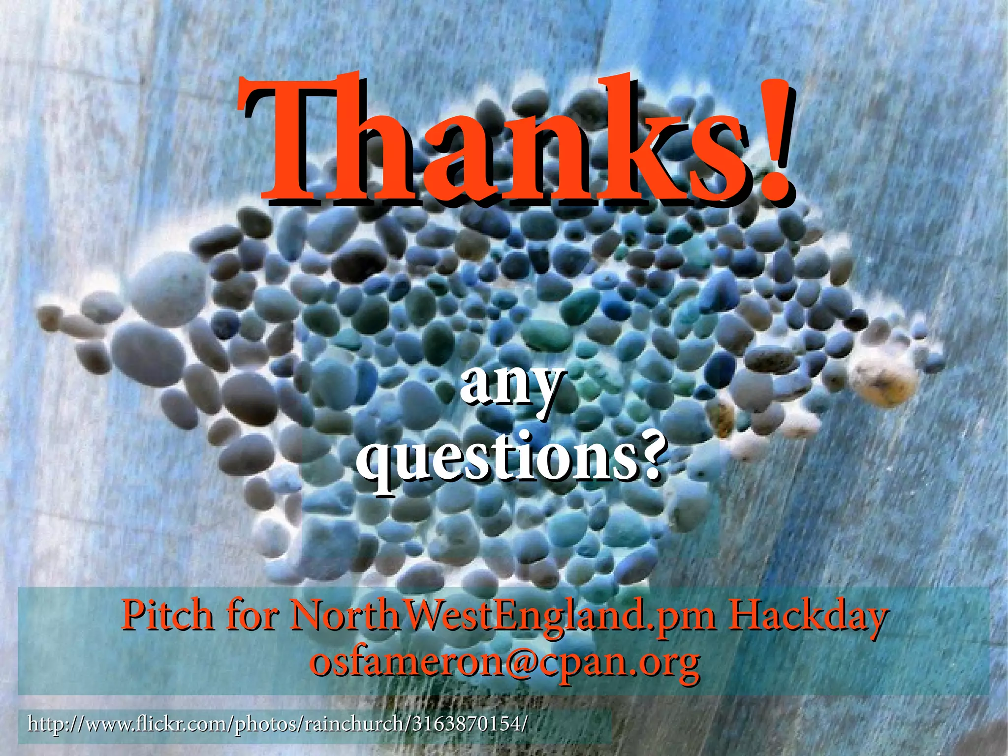 Tanks!
                                   any
                                questions?
         Pitch for NorthWestEngland.pm Hackday
                    osfameron@cpan.org
http://www.fickr.com/photos/rainchurch/3163870154/
 