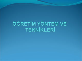 öğretim yöntem ve teknikleri
