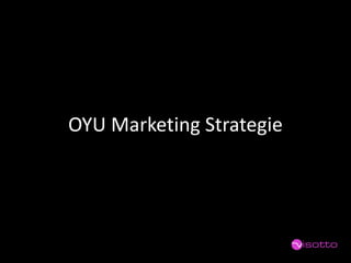 OYU Marketing Strategie  
