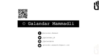 © Galandar Mammadli
qelender.memmedli@gmail.com
/Qelender.Memmed
/Qelender_M
/Qelenderm
 