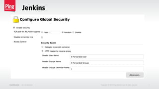 Jenkins
Confidential — do not distribute Copyright © 2014 Ping Identity Corp.All rights reserved. 7
 