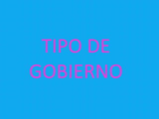 TIPO DE
GOBIERNO