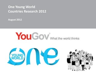 One Young World
Countries Research 2012

August 2012
 