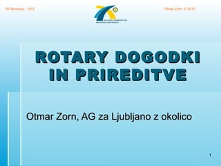 ROTARY DOGODKI IN PRIREDITVE Otmar Zorn, AG za Ljubljano z okolico RI Slovenija - 1912 Otmar Zorn, II./2010 