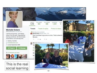 This is the real 
social learning 
42 
 