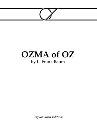 OZMA of OZ
by L. Frank Baum
Cryptomaoist Editions
 