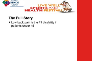 Low Back
Pain
The Full Story
 Low back pain is the #1 disability in
patients under 45

 