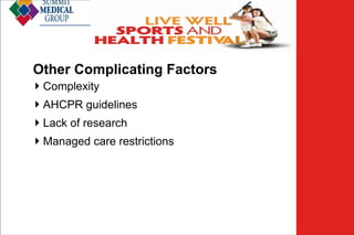 Low Back
Pain
Other Complicating Factors
 Complexity
 AHCPR guidelines
 Lack of research
 Managed care restrictions

 