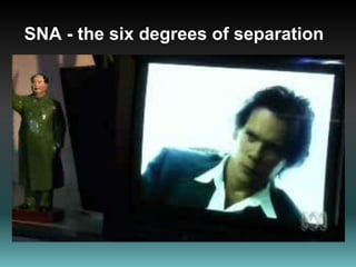 SNA - the six degrees of separation