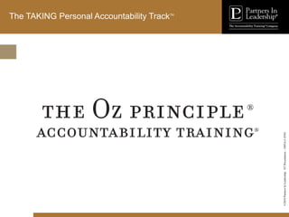 ©2010
Partners
In
Leadership.
ST
Presentation
-
1003A-C-ENG
The TAKING Personal Accountability TrackTM
 