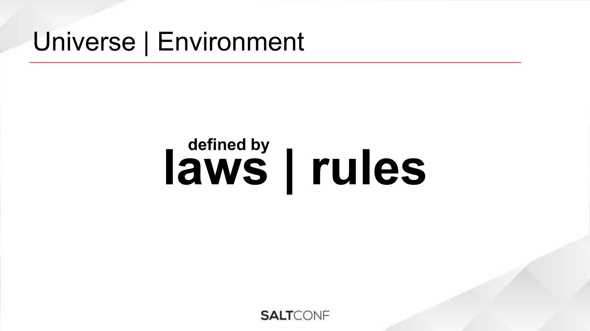 Universe | Environment
laws | rules
defined by
 