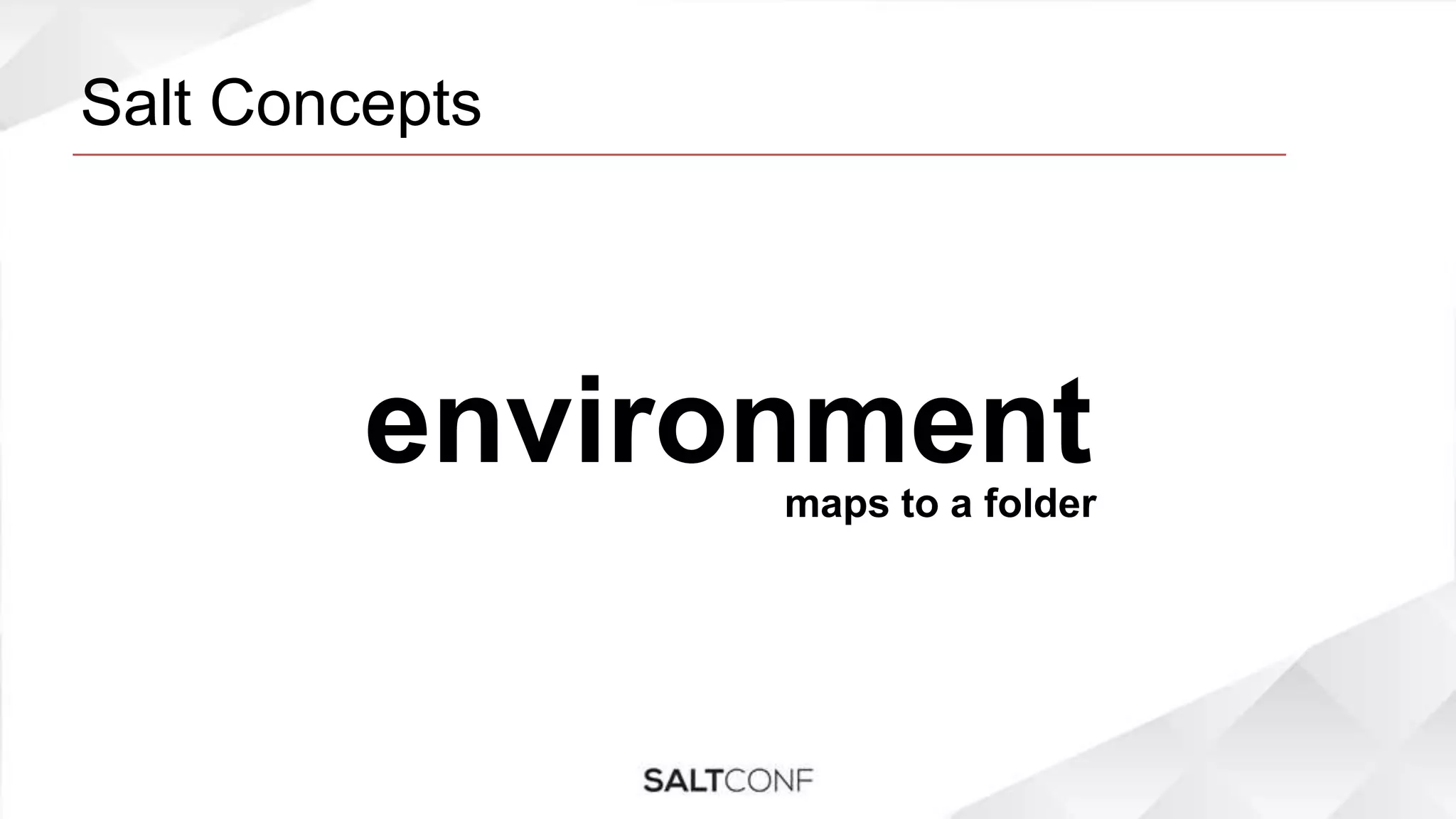 Salt Concepts
environmentmaps to a folder
 