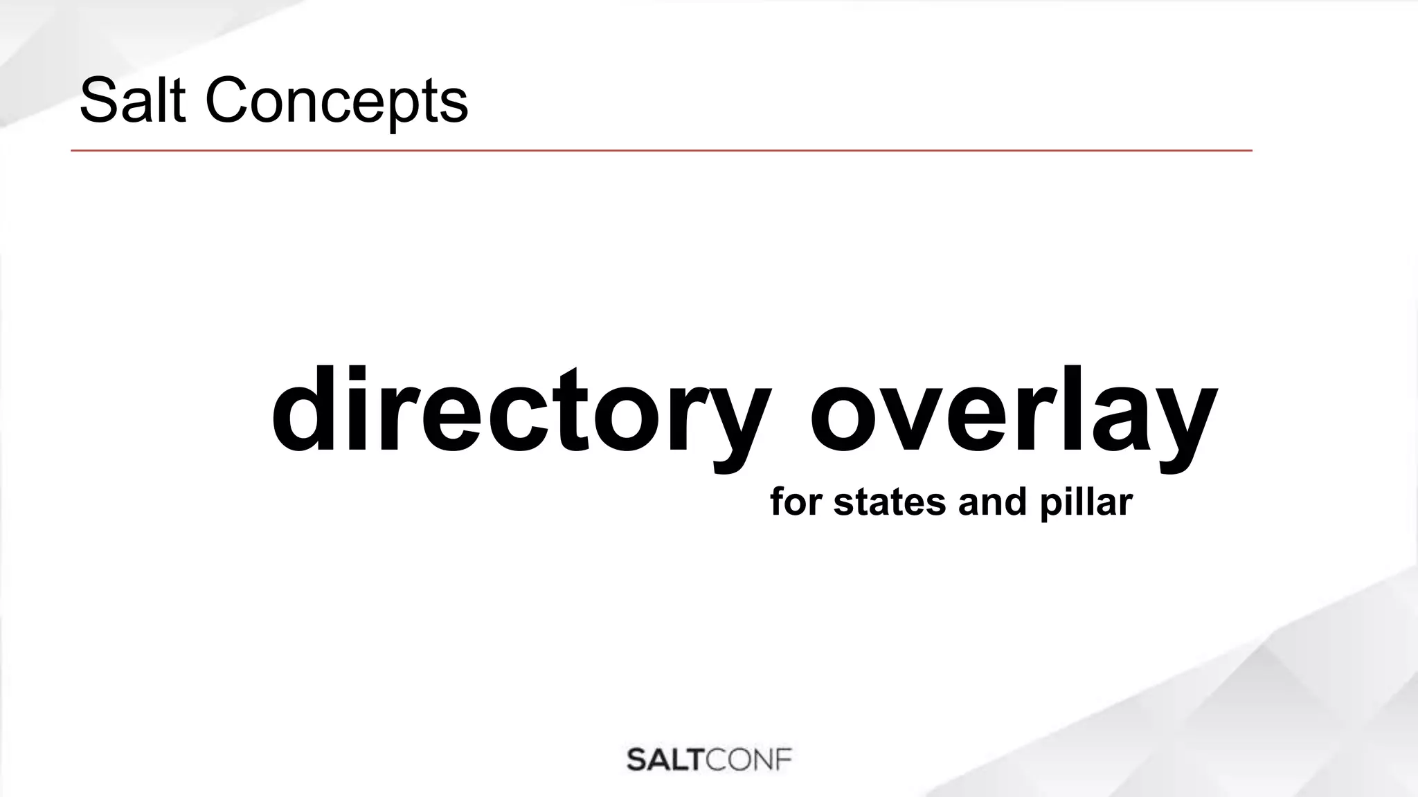 Salt Concepts
directory overlay
for states and pillar
 