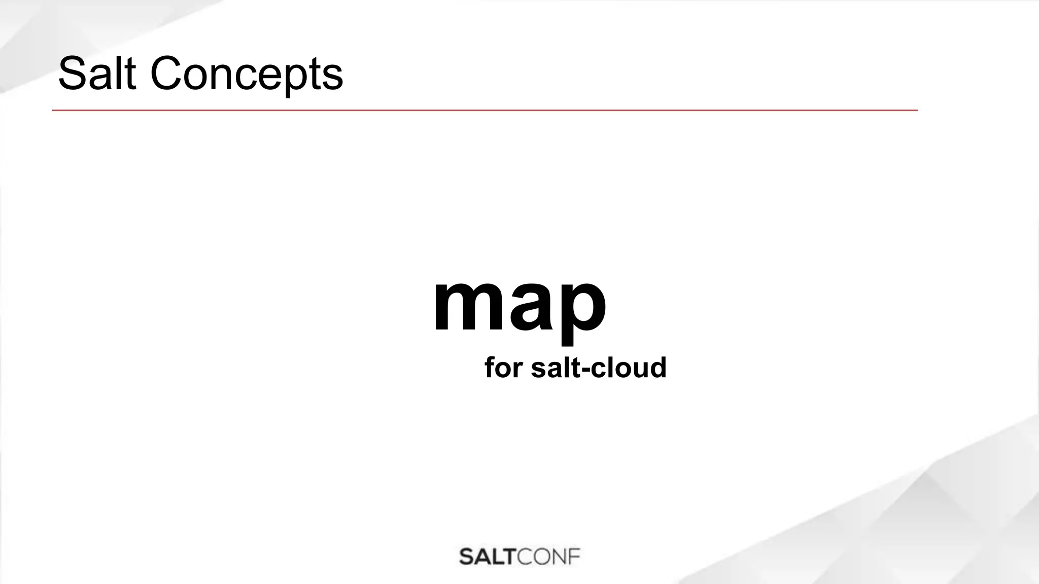 Salt Concepts
map
for salt-cloud
 